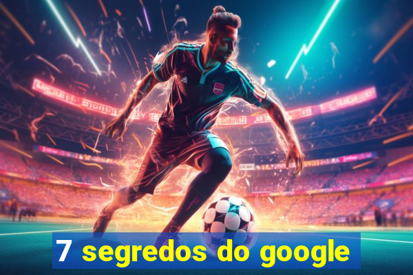 7 segredos do google